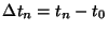 $\Delta t_n = t_n - t_0$