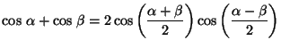 $\cos\,\alpha + \cos\,\beta = \displaystyle
2 \cos \left( \frac{\alpha + \beta }{2} \right)
\cos \left( \frac{\alpha - \beta }{2} \right)$