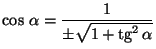 $\cos\, \alpha = \displaystyle
\frac {1}{\pm \sqrt{1 + \mbox{tg}^2\, \alpha}}$
