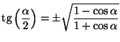 $\mbox{tg} \left( \displaystyle \frac{\alpha}{2} \right) =
\displaystyle \pm \sqrt{\frac{1-\cos \alpha}{1 + \cos \alpha}}$
