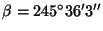 $\beta = 245^{\circ} 36^{\prime} 3^{\prime \prime}$