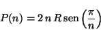 \begin{displaymath}
P(n) = \displaystyle 2\, n\, R\,
\mbox{sen} \left( \frac{\pi}{n} \right)
\end{displaymath}