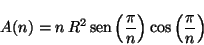 \begin{displaymath}
A(n) = \displaystyle n\, R^2\, \mbox{sen}
\left( \frac{\pi}{n} \right) \cos \left( \frac{\pi}{n} \right)
\end{displaymath}