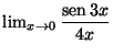 $\lim_{x \rightarrow 0}
\displaystyle \frac{\mbox{sen}\, 3x}{4x}$