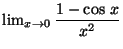 $\lim_{x \rightarrow 0}
\displaystyle \frac{1 - \cos\, x}{x^2}$