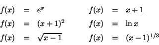 \begin{displaymath}\begin{array}{rclccrcl}
f(x) &=& e^x &&& f(x) &=& x+1 \\
...
...
f(x) &=& \sqrt{x-1} &&& f(x) &=& (x-1)^{1/3}
\end{array} \end{displaymath}