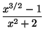 $\displaystyle \frac{x^{3/2} - 1}{x^2 + 2}\;\;$