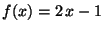 $f(x) = 2\, x - 1$
