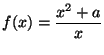 $f(x) = \displaystyle \frac{x^2+a}{x}$