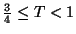 $\frac{3}{4} \leq T < 1$