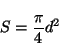 \begin{displaymath}
S = \displaystyle \frac{\pi}{4} d^2
\end{displaymath}