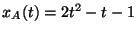 $x_A(t)=2t^2-t-1$