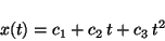 \begin{displaymath}x(t) = c_1 + c_2 \, t + c_3 \, t^2 \end{displaymath}