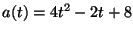 $a(t) = 4t^2-2t+8$