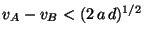 $v_A - v_B < (2\,a\,d)^{1/2}$