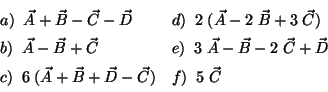 \begin{displaymath}\begin{array}{ll}
a) \;\; \vec{A} + \vec{B} - \vec{C} - \vec...
...ec{B} + \vec{D} - \vec{C}) &
f) \;\; 5\;\vec{C}
\end{array} \end{displaymath}