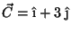 $\vec{C} = \hat{\mbox{\i}} + 3\;\hat{\mbox{\j}}$