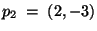 $p_2 \; =\; (2,-3)$