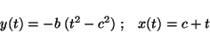 \begin{displaymath}
y(t) = -b\;(t^2 - c^2) \; ; \;\;\; x(t) = c + t
\end{displaymath}