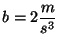 $b = 2 \displaystyle \frac{m}{s^3}$