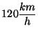 $120 \displaystyle \frac{km}{h}$