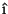 $\hat{\mbox{\i}}$