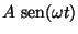 $A\; \mbox{sen}(\omega t)$