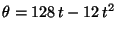 $\theta = 128 \, t - 12 \, t^2$