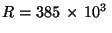 $R =
385\,\times\,10^3\,$