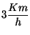 $3 \displaystyle \frac{Km}{h}$