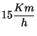 $15 \displaystyle \frac{Km}{h}$