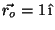 $\vec{r_o} = 1\, \hat{\mbox{\i}}$
