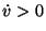 $\dot{v} > 0$