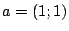 $a = (1;1)$
