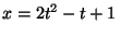 $x = 2 t^2- t + 1 \;\;\;$