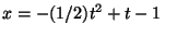 $x = - (1/2) t^2 + t - 1 \;\;\;$