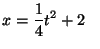 $x = \displaystyle\frac{1}{4} t^2 + 2 \;\;\;$