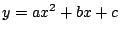 $y = a x^2 + b x + c$