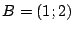 $B = (1;2)$
