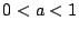 $0 < a < 1$