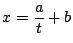 $x = \displaystyle\frac{a}{t} + b$