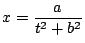 $x = \displaystyle\frac{a}{t^2 + b^2}$