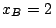 $x_B = 2\,$
