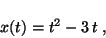 \begin{displaymath}x(t) = t^2 - 3\, t \;,\end{displaymath}