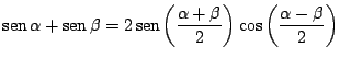 $\mbox{sen}\,\alpha + \mbox{sen}\,\beta = \displaystyle
2 \,\mbox{sen} \left( \frac{\alpha + \beta }{2} \right)
\cos \left( \frac{\alpha - \beta }{2} \right)$