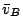 $\bar{v}_B$
