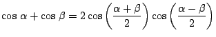 $\cos\,\alpha + \cos\,\beta = \displaystyle
2 \cos \left( \frac{\alpha + \beta }{2} \right)
\cos \left( \frac{\alpha - \beta }{2} \right)$