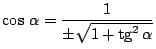 $\cos\, \alpha = \displaystyle
\frac {1}{\pm \sqrt{1 + \mbox{tg}^2\, \alpha}}$