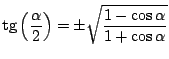 $\mbox{tg} \left( \displaystyle \frac{\alpha}{2} \right) =
\displaystyle \pm \sqrt{\frac{1-\cos \alpha}{1 + \cos \alpha}}$