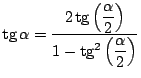 $\mbox{tg}\, \alpha = \displaystyle
\frac{2 \, \mbox{tg} \left( \displaystyle \...
...a}{2} \right)}
{1 - \mbox{tg}^2 \left( \displaystyle \frac{\alpha}{2} \right)}$